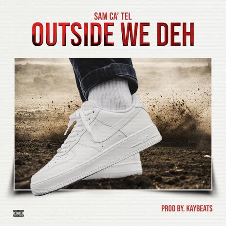 OUTSIDE WE DEH ft. Kaybeats | Boomplay Music
