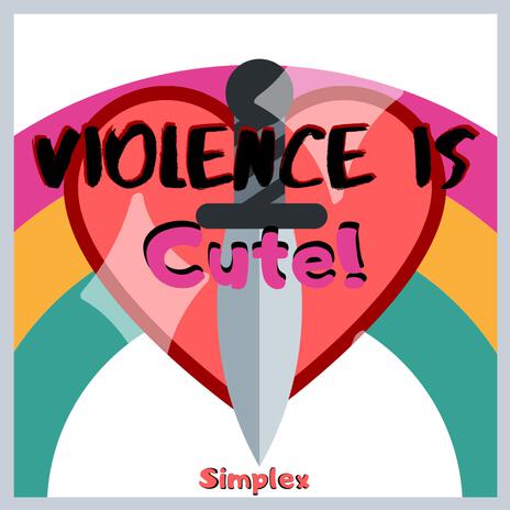 Violence Is Cute! | Boomplay Music