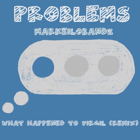 Problems (What Happened to Virgil Remix)