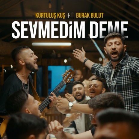 Sevmedim Deme ft. Burak Bulut | Boomplay Music