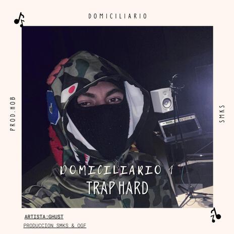 DOMICILIARIO 1 (TRAP HARD) ft. GHUST | Boomplay Music
