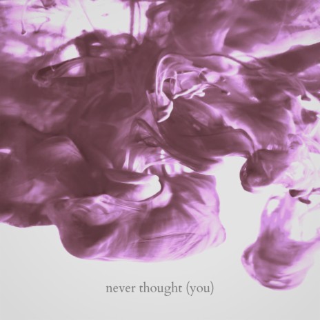 never thought (you) | Boomplay Music
