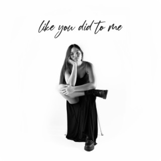 like you did to me lyrics | Boomplay Music