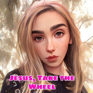 Jesus, Take the Wheel lyrics | Boomplay Music