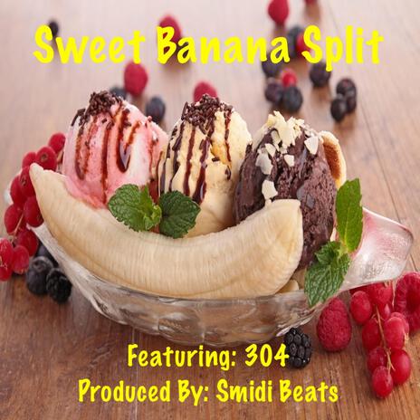 Sweet Banana Split ft. 304 | Boomplay Music