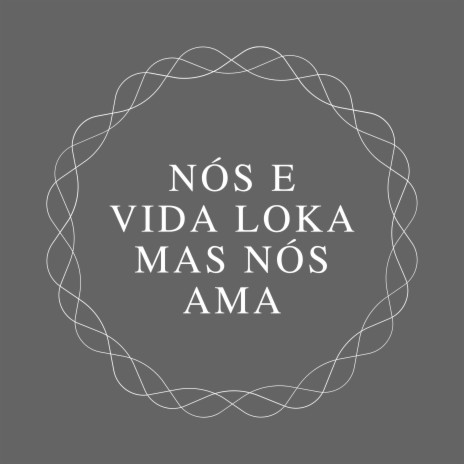 Nós e Vida Loka Mas Nós Ama | Boomplay Music