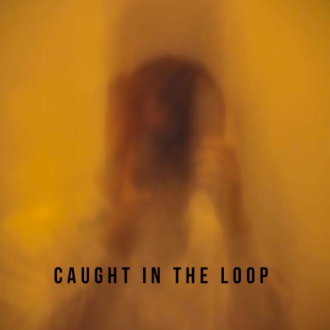 Caught in the loop | Boomplay Music