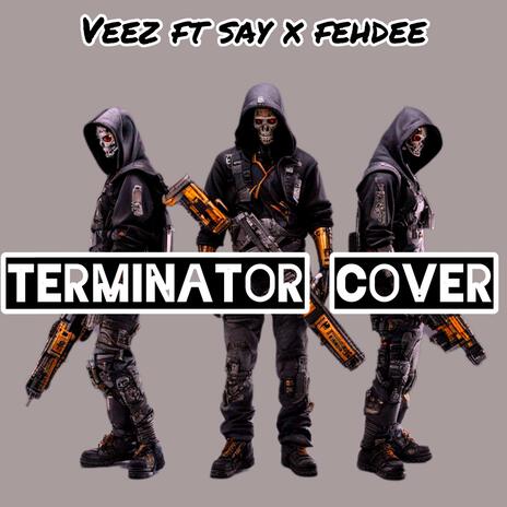 terminator ft. Fehdee & say | Boomplay Music