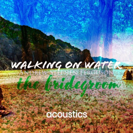 Walking on Water (acoustics) | Boomplay Music