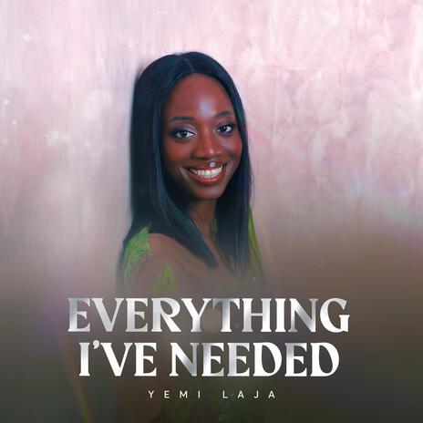 EVERYTHING I'VE NEEDED | Boomplay Music