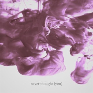 never thought (you)