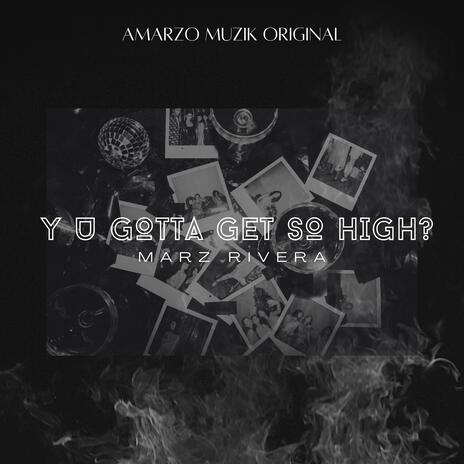 Y U Gotta Get So High? FS v1(Amarzo Muzik Original)