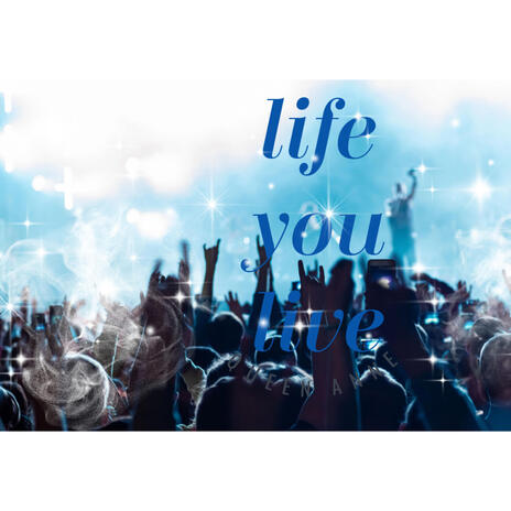 Life you live | Boomplay Music