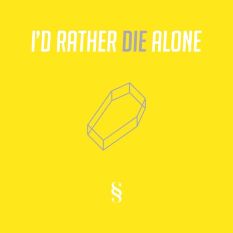 I'd Rather Die Alone | Boomplay Music