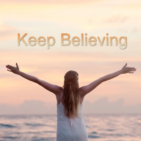 Keep Believing | Boomplay Music