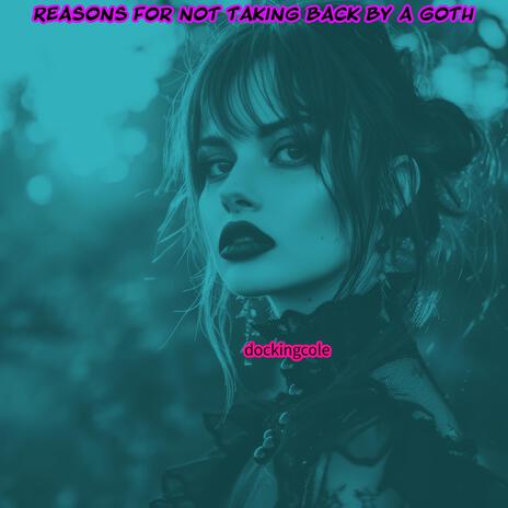 Reasons For Not Taking Back By A Goth | Boomplay Music