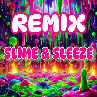 Slime & Sleeze (Remix)