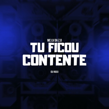 Tu Ficou Contente ft. Mc Lv Da Zo | Boomplay Music