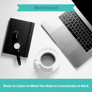 Music to Listen to When You Want to Concentrate at Work