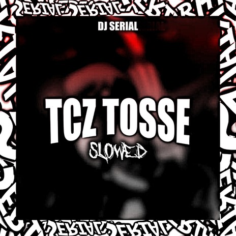 TCZ TOSSE - SLOWED | Boomplay Music