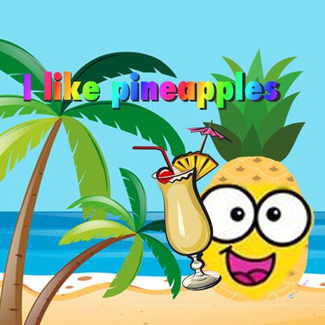 I Like Pineapples | Boomplay Music
