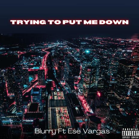 Trying To Put Me Down ft. Ese Vargas | Boomplay Music