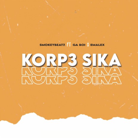 Korp3 Sika ft. Ga Boi & Emalex | Boomplay Music