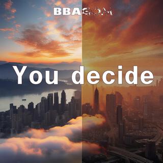 You decide