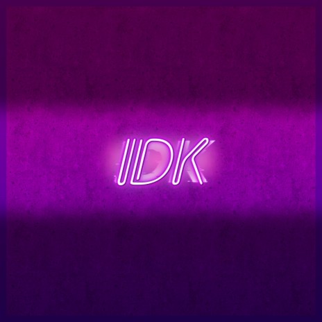 Idk | Boomplay Music