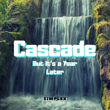 Cascade (But It's a Year Later) (Remastered 2024) | Boomplay Music