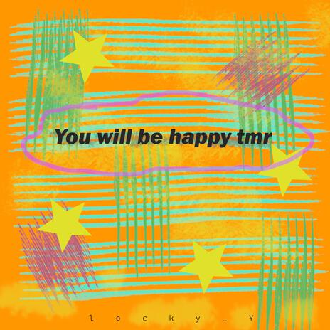 You Will Be Happy tmr | Boomplay Music