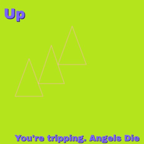 You're Tripping. Angels Die | Boomplay Music