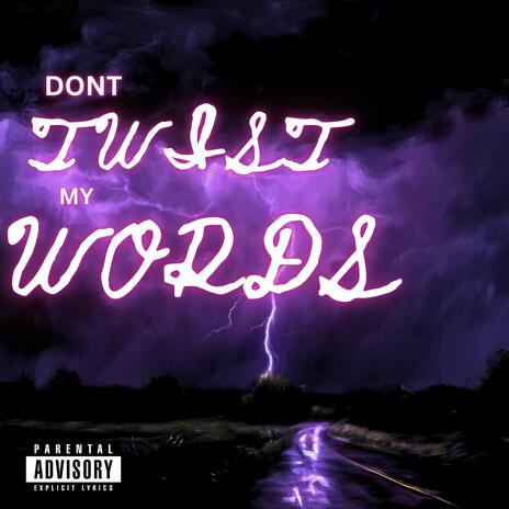 Dont Twist My Words | Boomplay Music