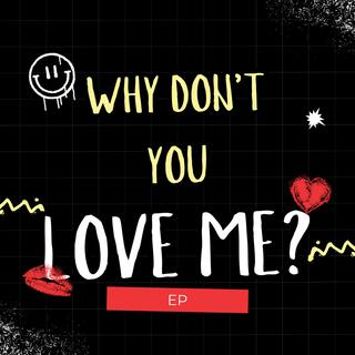 why don't you love me?