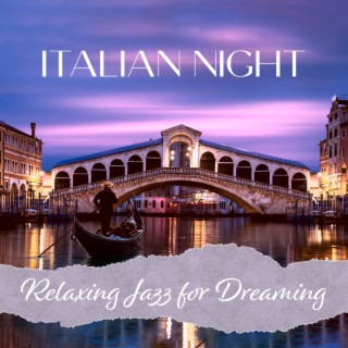 Italian Night: Relaxing Jazz for Dreaming, Romantic Restaurant, Summer Evening with Saxophone, Piano and Guitar