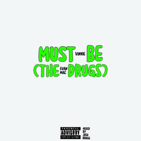 Must Be (The Drugs) ft. EVAN MAC | Boomplay Music