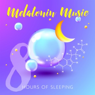 Melatonin Music: 8 Hours of Sleeping, Soft Dreams, Peaceful Prolonged Deep Sleep, Healthy Sleep Cycle while Night