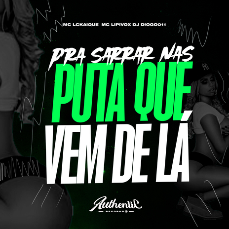 Pra Sarrar nas Puta Que Vem de La ft. MC LCKaiique, DJ Diogo 011 & Authentic Records | Boomplay Music