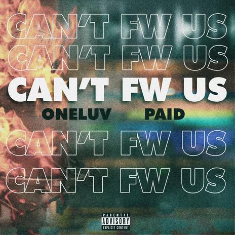 Can't Fw Us ft. Paid | Boomplay Music