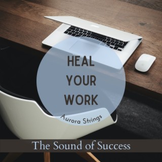 Heal Your Work - The Sound of Success