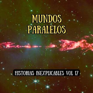 Historias Inexplicables, Vol. 17