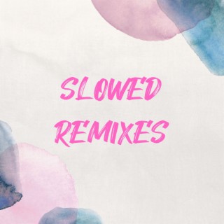 Slowed Remixes