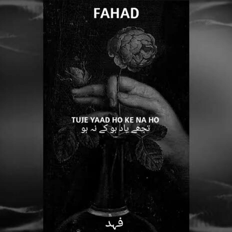 Fahad (Tuje Yaad Ho Ke Na Ho) | Boomplay Music