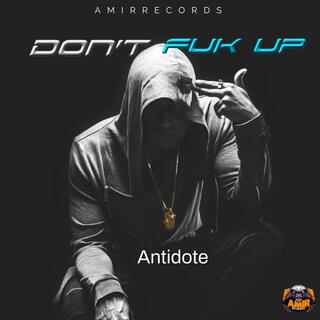 Antidote (Dont Fuk Up)