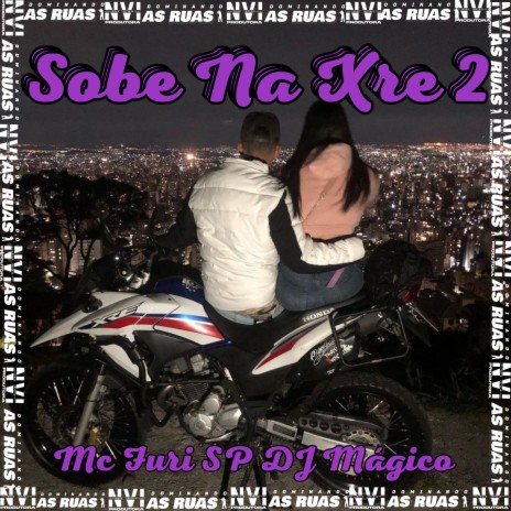 Sobe na Xre 2 ft. DJ Mágico | Boomplay Music