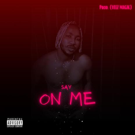 ON ME ft. SAY | Boomplay Music