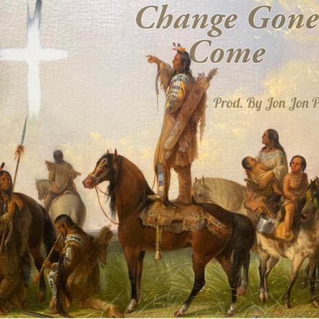 Change Gone Come | Boomplay Music