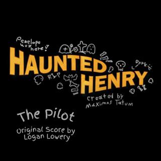 Haunted Henry: The Pilot