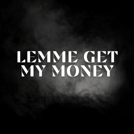 Lemme Get My Money | Boomplay Music