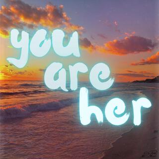 You are her